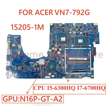 Для ноутбука ACER VN7-792G материнская плата 15205-1M с графическим процессором I5-6300HQ I7-6700HQ N16P-GT-A2 100% Протестирована, полностью работает